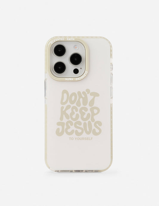 Don't Keep Jesus to Yourself Phone Case